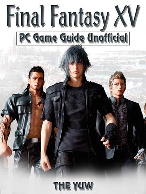 cover image of Final Fantasy XV PC Unofficial Game Guide